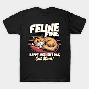 Feline Fine Happy mother's day Cat MOM | Mother's day | Mom lover gifts T-Shirt